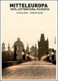 Mitteleuropa. Mito, letteratura, filosofia - Massimo Libardi,Fernando Orlandi - copertina