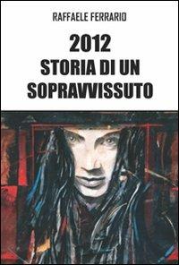 2012 storia di un sopravvissuto - Raffaele Ferrario - copertina