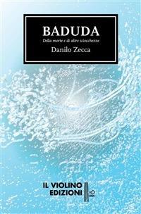 Baduda. Della morte e di altre sciocchezze - Danilo Zecca - ebook