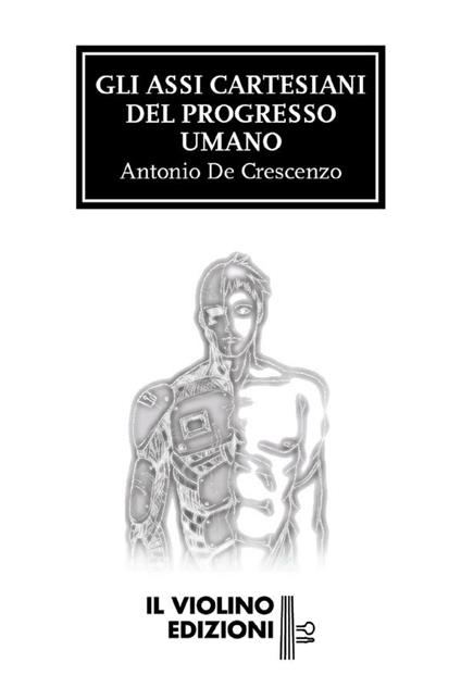 Gli assi cartesiani del progresso umano - Antonio De Crescenzo - ebook