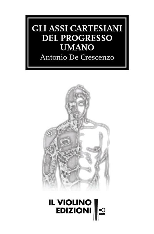 Gli assi cartesiani del progresso umano - Antonio De Crescenzo - ebook