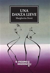 Una danza lieve - Margherita Denti - ebook