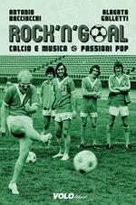 Rock 'n' goal. Calcio e musica. Passioni pop