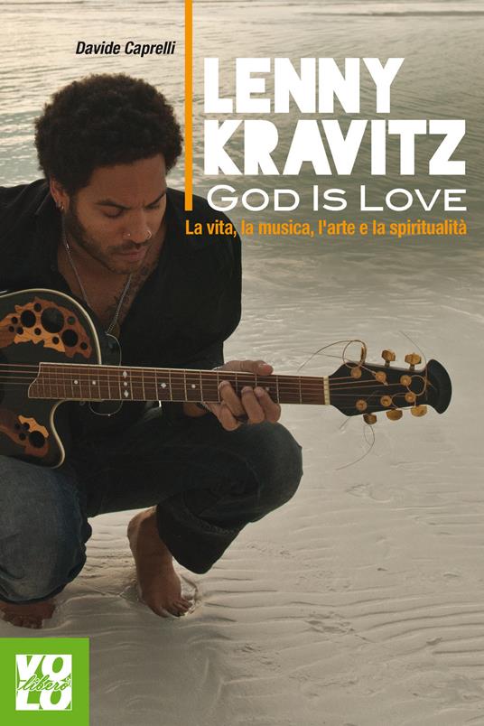 Lenny Kravitz. God is love. La vita, la musica, l'arte e la spiritualità - Davide Caprelli - ebook