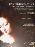 Leonardo Da Vinci. La «Vergine delle rocce» nella Versione Cheramy. La sua storia e fortuna critica-The «Virgin of the rocks» in the Cheramy Version. Its history and critical fortune. Ediz. bilingue