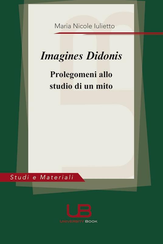 Imagines Didonis. Prolegomeni allo studio di un mito - Maria Nicole Iulietto - copertina