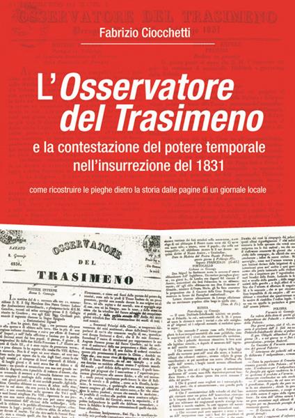 L' Osservatore del Trasimeno e la contestazione del potere temporale nell'insurrezione del 1831 - Fabrizio Ciocchetti - copertina