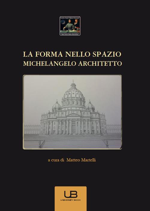 La forma nello spazio. Michelangelo architetto - copertina