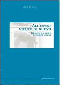 All'Ovest niente di nuovo. Immagini del tempo e pensiero sociale - Luca Bifulco - 3