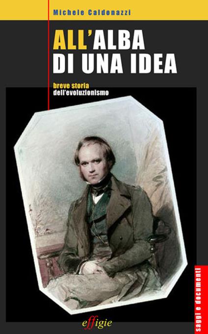 All'alba di una idea. Breve storia dell'evoluzionismo - Michele Caldonazzi - copertina