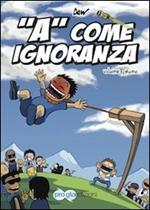 «A» come ignoranza. Vol. 1