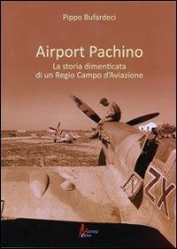 Airport Pachino. La storia dimenticata di un regio campo d'aviazione - Pippo Bufardeci - copertina