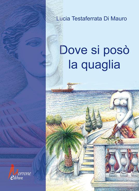 Dove si posò la quaglia - Lucia Testaferrata Di Mauro - copertina