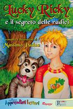 Lucky Ricky e il segreto delle radici. Ediz. illustrata