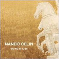 Nando Celin. Dipinti di luce - Manlio Gaddi - copertina