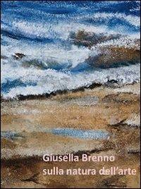 Giusella Brenno. Sulla natura dell'arte - Manlio Gaddi,Guisella Brenno - copertina