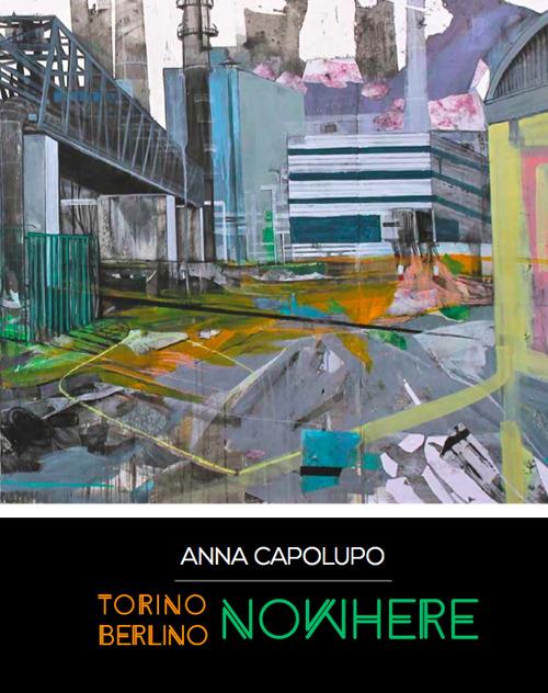 Anna Capoluogo. Torino Berlino nowhere. Ediz. multilingue - copertina