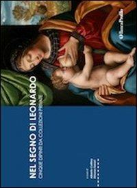 Nel segno di Leonardo. Modelli e sviluppi fra Lombardia e Piemonte. Catalogo della mostra (Vigevano, 4 ottobre 2019-6 gennaio 2020). Ediz. illustrata - copertina