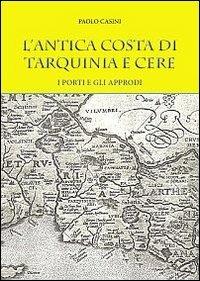 L' antica costa di Tarquinia e Cere. I porti e gli approdi - Paolo Casini - copertina