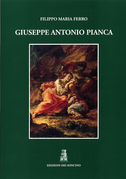 Giuseppe Antonio Pianca. Pittore valsesiano del '700. Ediz. illustrata - Filippo Maria Ferro - copertina