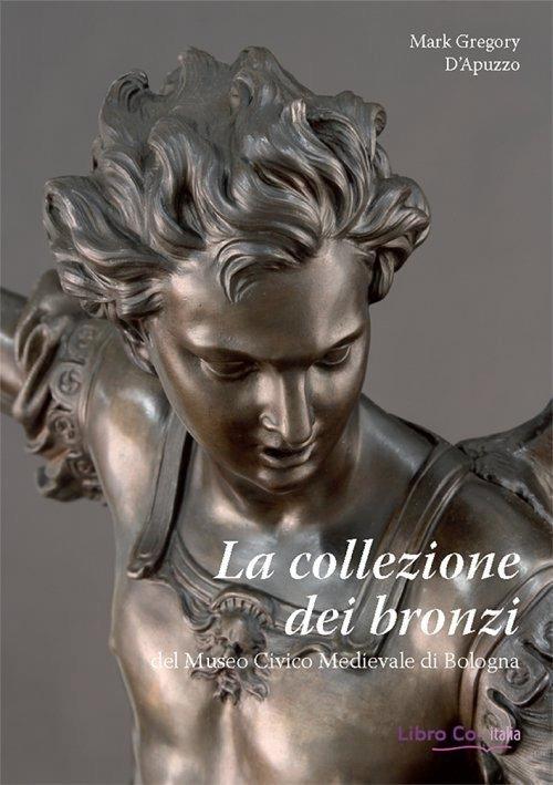 La collezione dei bronzi del Museo Civico Medievale di Bologna - Mark Gregory D'Apuzzo - copertina