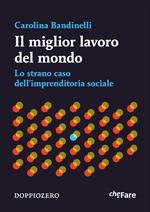 Il miglior lavoro del mondo. Lo strano caso dell'imprenditoria sociale