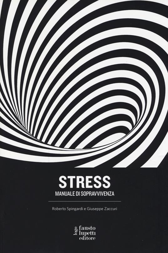 Stress. Manuale di sopravvivenza - Roberto Spingardi,Giuseppe Zaccuri - copertina