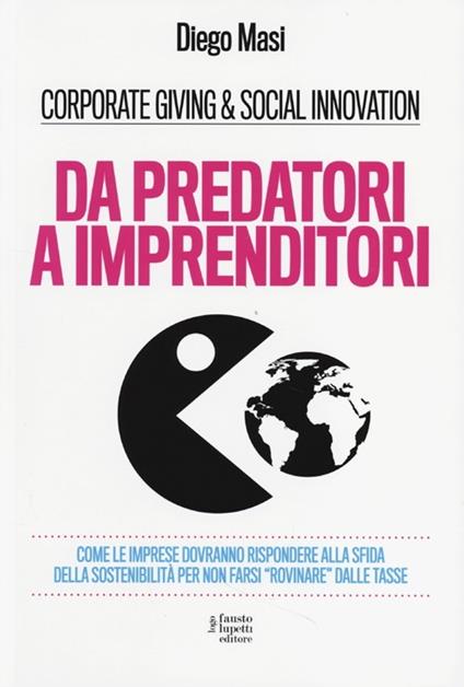 Da predatori a imprenditori. Come le imprese dovranno rispondere alla sfida della sostenibilità per non farsi «rovinare» dalle tasse - Diego Masi - copertina