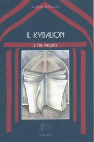 Il kybalion. Uno studio della filosofia ermetica dell'antico Egitto e della Grecia