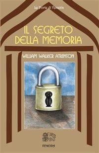 Il segreto della memoria - William Walker Atkinson,T. Topini - ebook