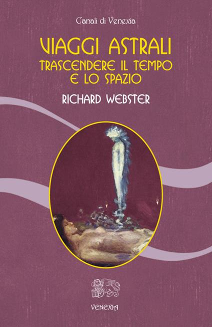 Viaggi astrali. Trascendere il tempo e lo spazio - Richard Webster - copertina