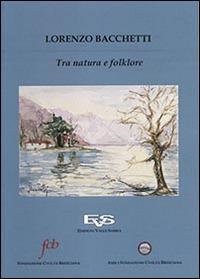 Lorenzo Bacchetti. Tra natura e folklore - copertina