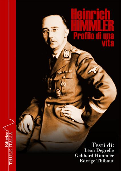 Heinrich Himmler. Profilo di una vita - Léon Degrelle,Gebhard Himmler,Edwige Thibaut - copertina