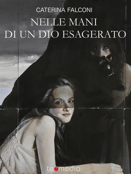 Nelle mani di un dio esagerato - Caterina Falconi - ebook