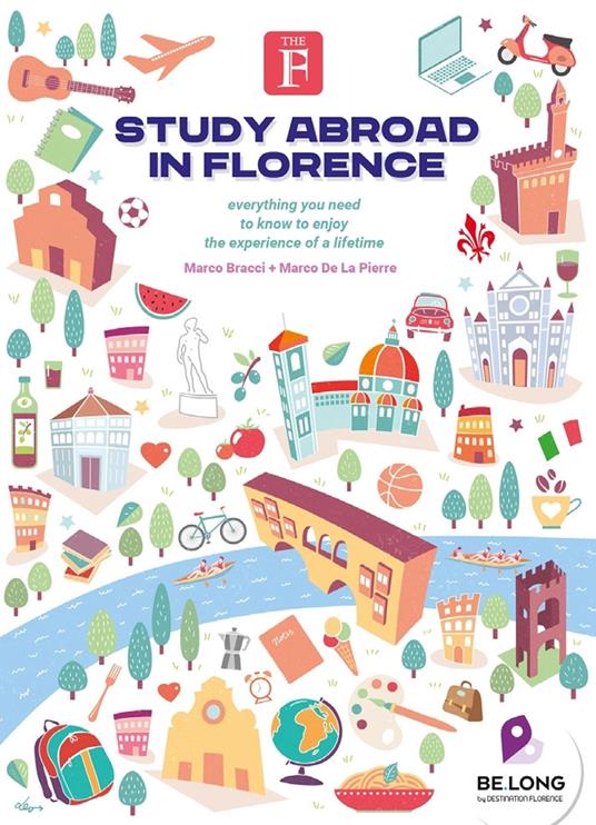 Study abroad in Florence. Everything you need to know to enjoy the experience of a lifetime - Marco Bracci,Marco De La Pierre - copertina