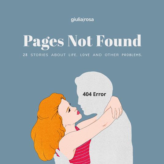 Pages not found. 28 stories about life, love and other problems. Ediz. italiana e inglese - Giulia Rosa - copertina