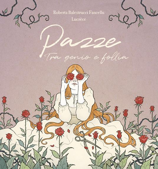 Pazze. Tra genio e follia - Roberta Balestrucci Fancellu - copertina