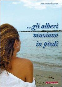 ... Gli alberi muoiono in piedi - Annamaria Picazio - copertina