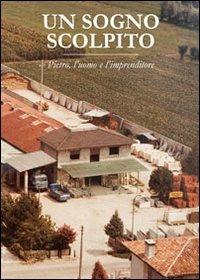 Un sogno scolpito. Pietro, l'uomo e l'imprenditore - Bianca M. Casale - copertina