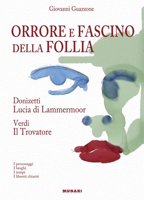 Orrore e fascino della follia. Donizzetti Lucia Lammermoor. Verdi Il Trovatore - Giovanni Guazzone - copertina