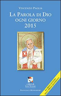 La parola di Dio ogni giorno 2015 - Vincenzo Paglia - Libro - Francesco  Mondadori - I libri di Sant'Egidio | IBS