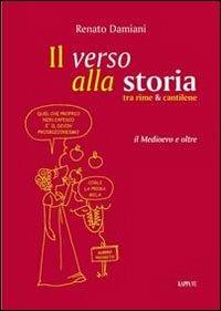 Il verso alla storia. Tra rime & cantilene - Renato Damiani - copertina