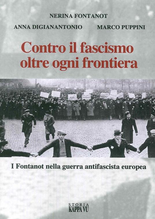 Contro il fascismo oltre ogni frontiera. I Fontanot nella guerra antifascista europea - Nerina Fontanot,Anna Digiannatonio,Marco Puppini - copertina