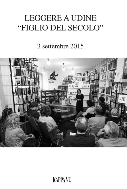 Leggere a Udine «Figlio del secolo». 3 settembre 2015  - copertina