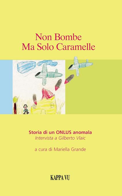 Non bombe ma solo caramelle. Storia di una ONLUS anomala. Intervista a Gilberto Vlaic - copertina