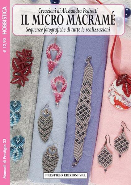 Il micro macramé. Sequenze fotografiche di tutte le realizzazioni. Vol. 3 - Alessandra Pedrotti - copertina