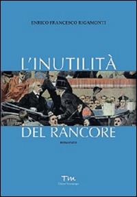 L'inutilità del rancore - Enrico Rigamonti - copertina