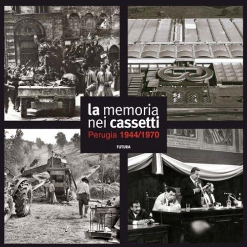 La memoria nei cassetti. Perugia 1944-1970. Ediz. illustrata - copertina