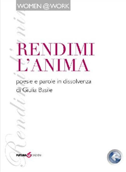 Rendimi l'anima. Poesie e parole in dissolvenza - Giulia Basile - copertina