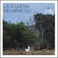 La scuderia dei miracoli - Marco V. Guasticchi,Giorgio Galvani - copertina